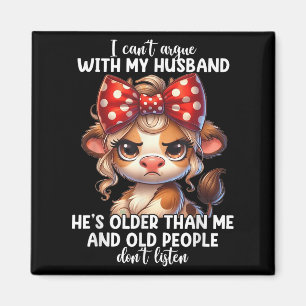 I Can't Argue With My Husband Because Old People D Magnet