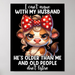 I Can't Argue With My Husband Because Old People D Poster
