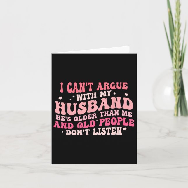 I Can't Argue With My Husband He's Older Than Me  Card (Front)