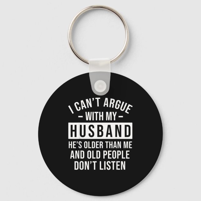 I Can't Argue With My Husband He's Older Than Me F Key Ring (Front)