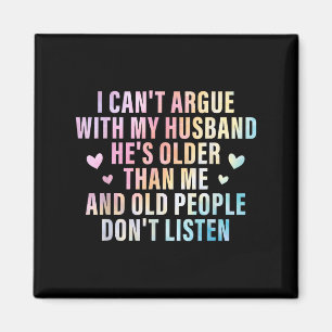 I Can't Argue With My Husband He's Older Than Me F Magnet