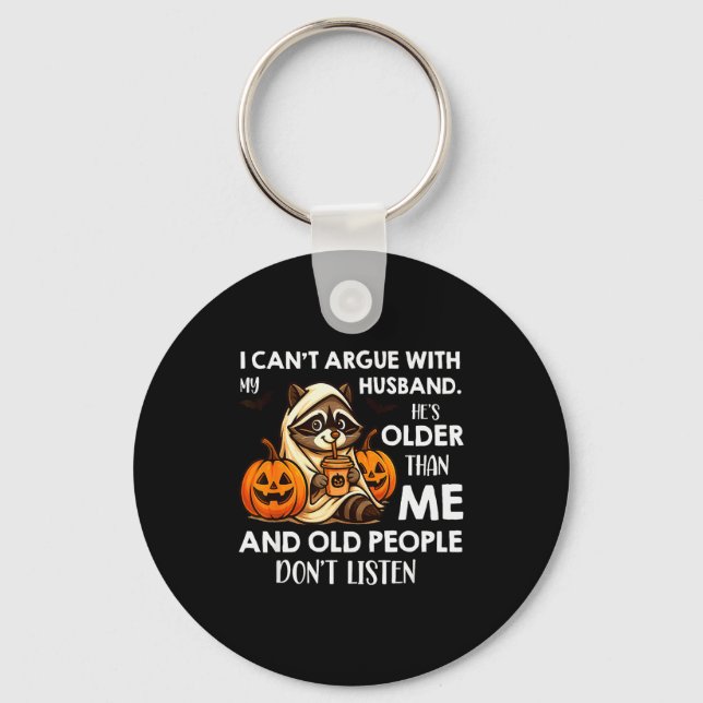I Can't Argue With My Husband. He's Older Than Me  Key Ring (Front)