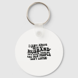 I Can't Argue With My Husband He's Older Than Me.. Key Ring