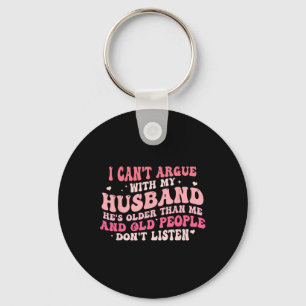 I Can't Argue With My Husband He's Older Than Me Key Ring