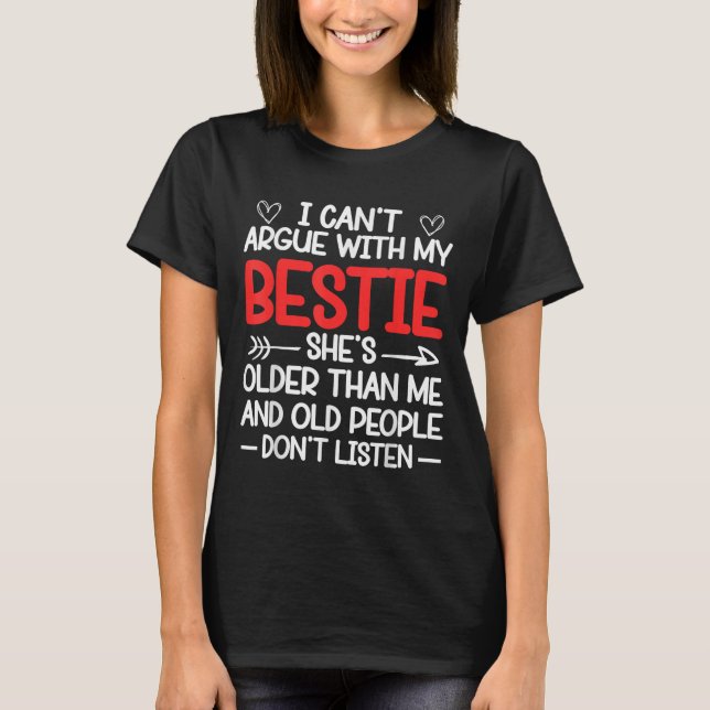 I Can't Argue With My Ie She's Older Than Me Quote T-Shirt (Front)