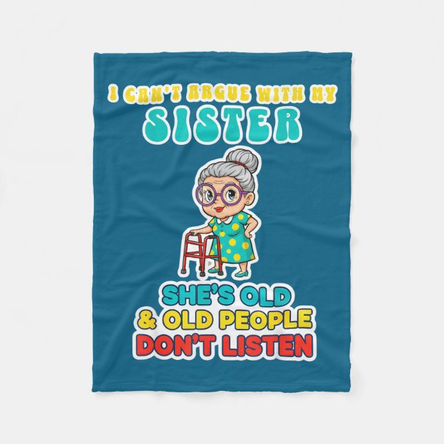 I Can't Argue With My Sister She's Old &amp; Old P Fleece Blanket (Front)