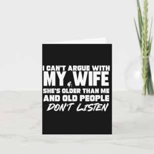 I Can't Argue With My Wife She's Older Than Me &am Card