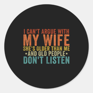 I Can't Argue With My Wife She's Older Than Me Classic Round Sticker