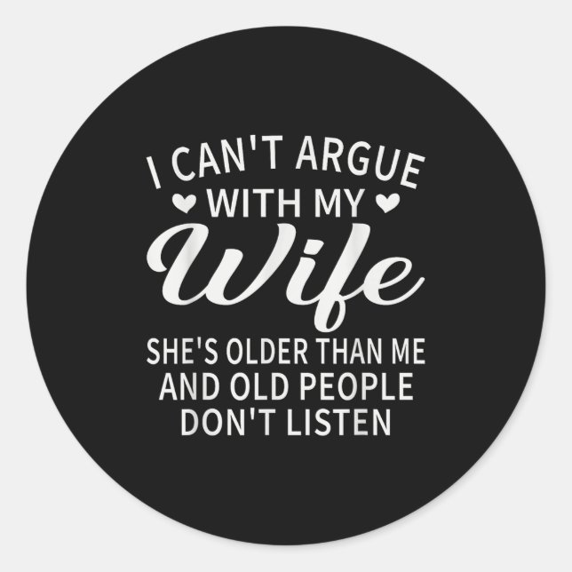 I Can't Argue With My Wife She's Older Than Me Fun Classic Round Sticker (Front)