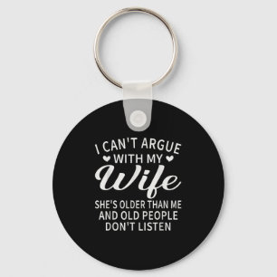 I Can't Argue With My Wife She's Older Than Me Fun Key Ring