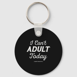 I Can't Be An Adult Today Funny Aesthetic Vintage Key Ring