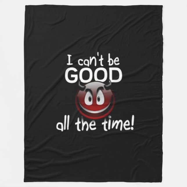 I can't Be Good All The Time Fleece Blanket (Front)