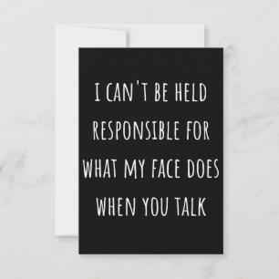 i can't be held responsible for what my face does card