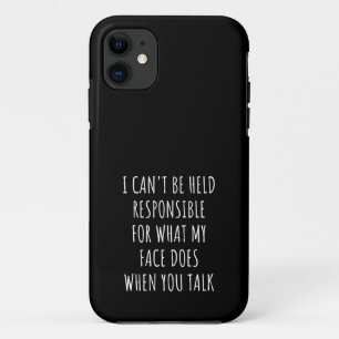 i can't be held responsible for what my face does iPhone 11 case