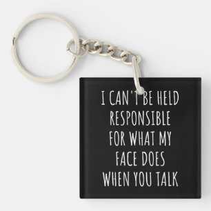 i can't be held responsible for what my face does key ring