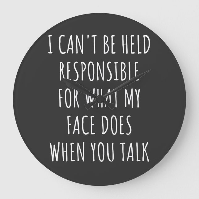 i can't be held responsible for what my face does large clock (Front)