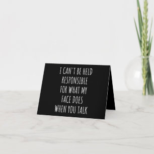 i can't be held responsible for what my face does note card