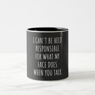 i can't be held responsible for what my face does Two-Tone coffee mug
