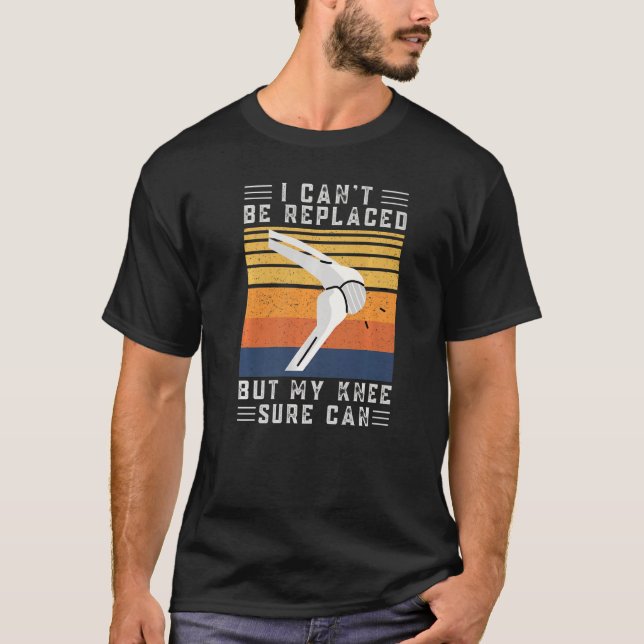 I Can't Be Replaced But My Knee Sure Can Funny Rep T-Shirt (Front)
