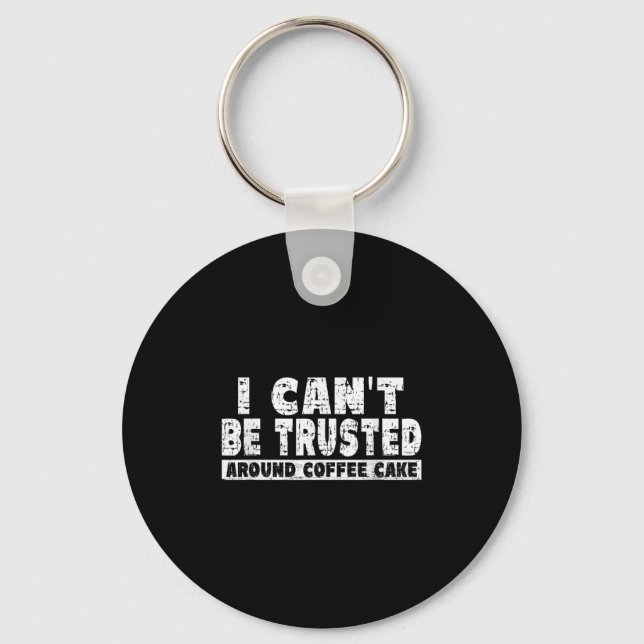 I Can't Be Trusted Around Coffee Cake  Key Ring (Front)