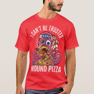 I Can't Be Trusted Around Pizza Pun Octopus  T-Shirt