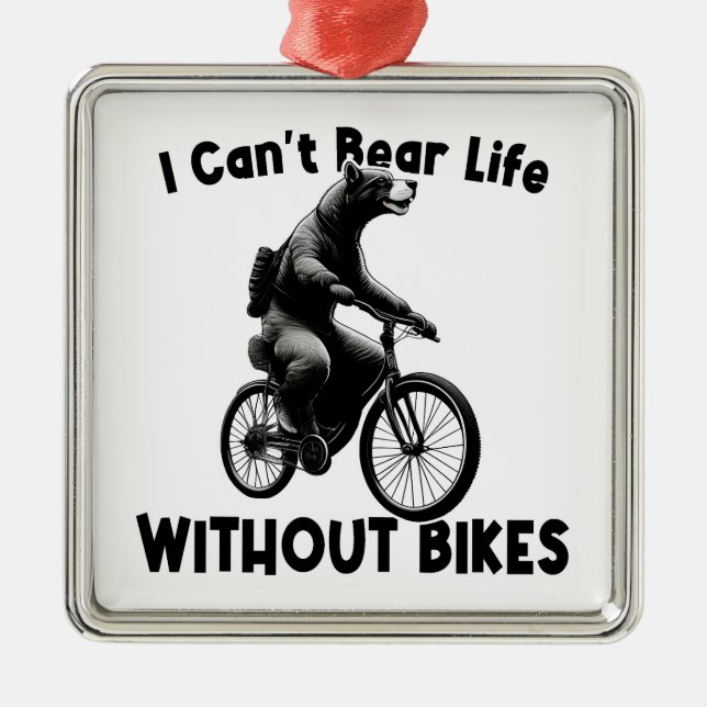 I Can't Bear Life Without Bikes Metal Ornament (Front)