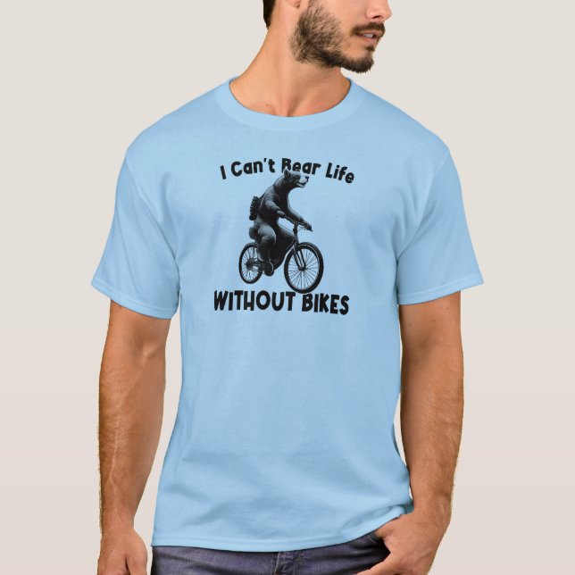 I Can't Bear Life Without Bikes T-Shirt (Front)