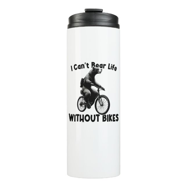 I Can't Bear Life Without Bikes Thermal Tumbler (Front)