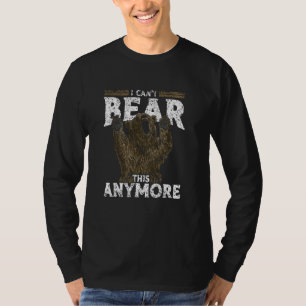 I Can't Bear This Anymore Bears Pun Lover Animal B T-Shirt