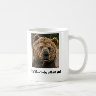 I can't bear to be without you! coffee mug