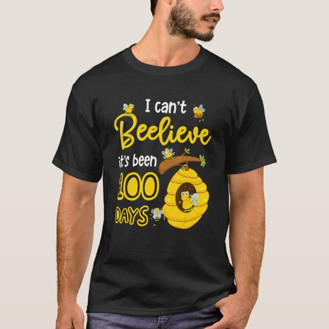 I Can't Beelieve It is 100 Days Happy 100th Day Of T-Shirt (Front)
