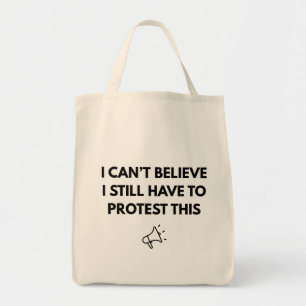I Can't Believe I Still Have to Protest This Tote Bag