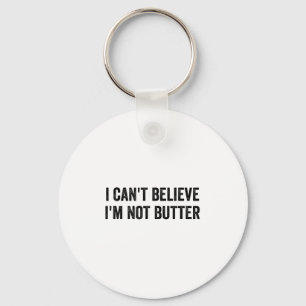 I Can't Believe I'm Not Butter Key Ring