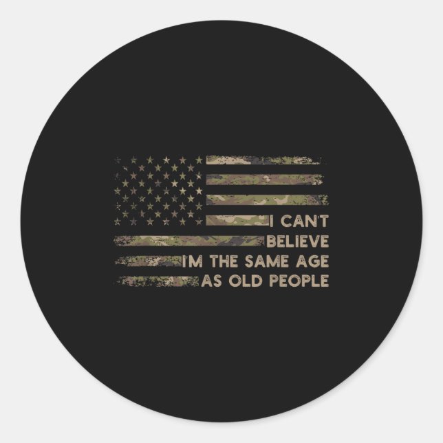 I Can't Believe I'm The Same Age As Old People Fun Classic Round Sticker (Front)