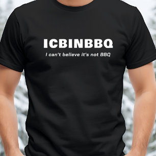 I Can't Believe It's Not BBQ - ICBINBBQ T-Shirt