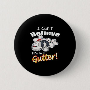 I Can't Believe It's Not Gutter Matching Bowling T 6 Cm Round Badge