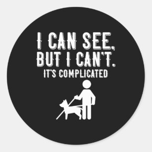 I Cant Blindness Vision Loss And Visually Impaired Classic Round Sticker