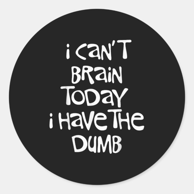 I Can't Brain Today I Have The Dumb Brain Fog Clou Classic Round Sticker (Front)