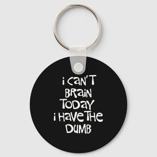 I Can't Brain Today I Have The Dumb Brain Fog Clou Key Ring (Front)