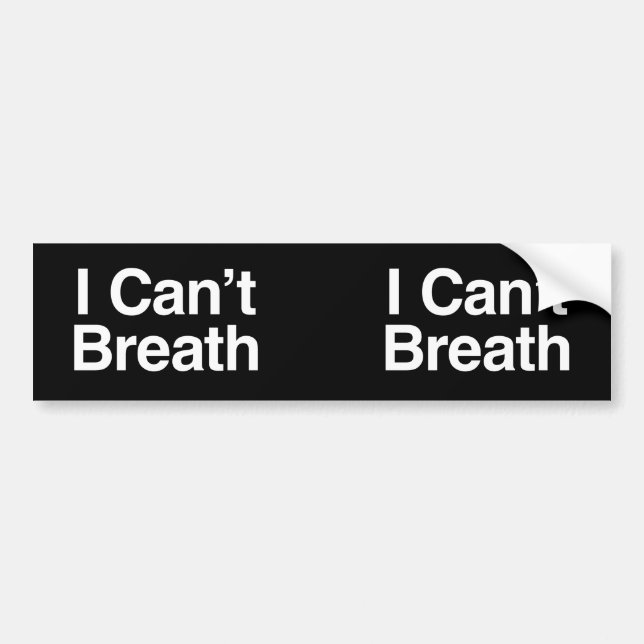 I Can't Breath Bumper Sticker (Front)