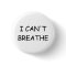 I can't breathe - Button - Small - White