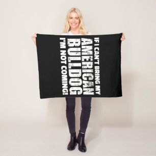 I Can't Bring My American Bulldog I'm Not Coming Fleece Blanket