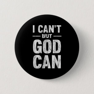 I Can't But God Can 6 Cm Round Badge