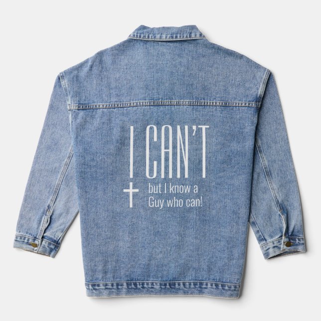 I Can't But I Know a Guy Christian Denim Jacket (Back)