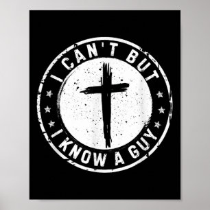 I Can't But I Know A Guy Christian Faith Believer Poster