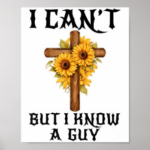 I Can't But I Know A Guy Funny Christian Cross Jes Poster