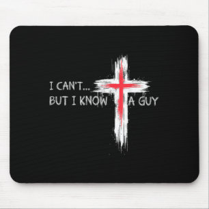 I Can't But I Know A Guy Funny Jesus Cross Christi Mouse Pad