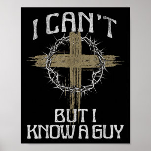 I Can't But I Know A Guy Jesus Christ Christian Cr Poster