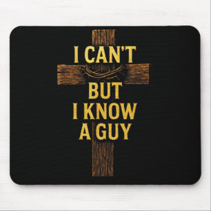 I Cant But I Know A Guy - Jesus Cross Christian Mouse Pad