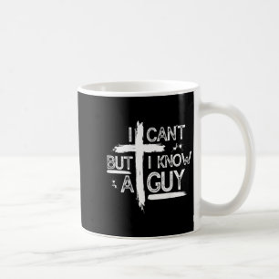 I Can't But I Know A Guy Jesus Cross Christian (on Coffee Mug